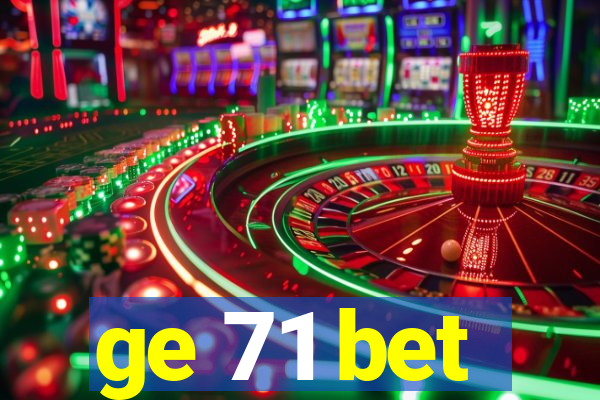 ge 71 bet
